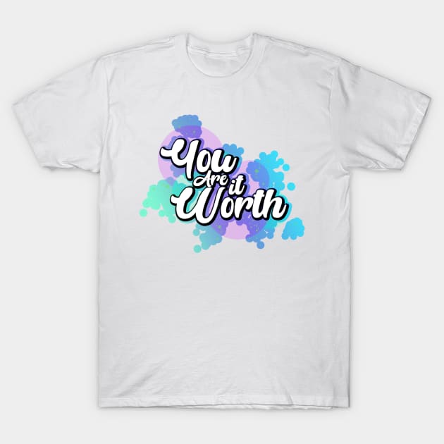 You are Worth it T-Shirt by fractal_dreamer